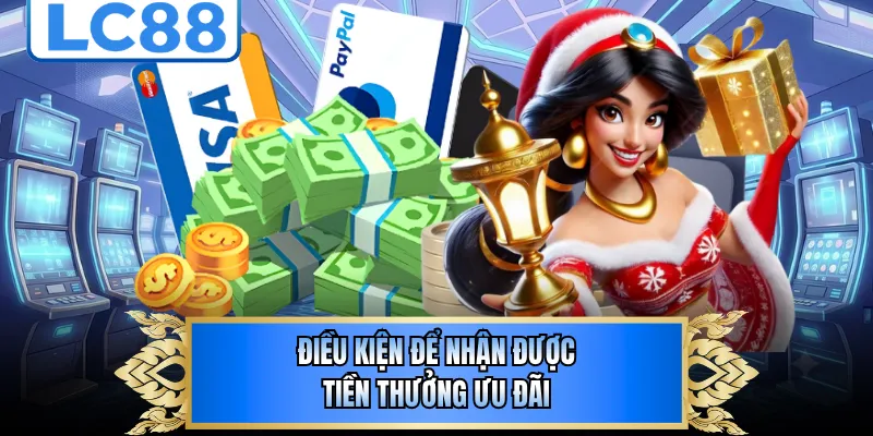 Điều kiện để nhận được tiền thưởng ưu đãi