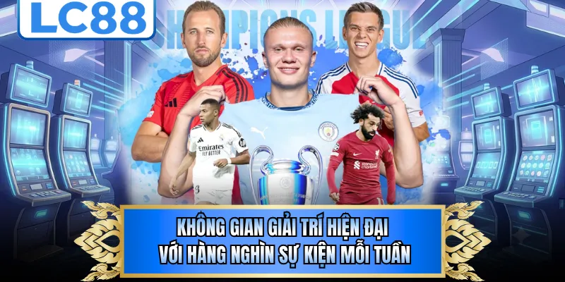 Không gian giải trí hiện đại với hàng nghìn sự kiện mỗi tuần