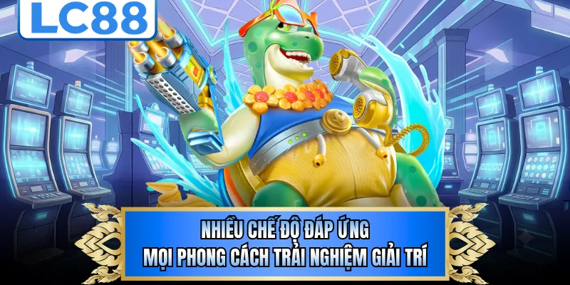 Nhiều chế độ đáp ứng mọi phong cách trải nghiệm giải trí