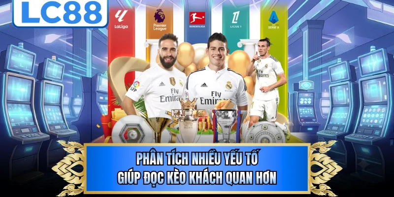 Phân tích nhiều yếu tố giúp đọc kèo khách quan hơn